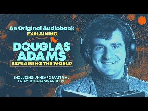 Douglas Adams: Explaining the World